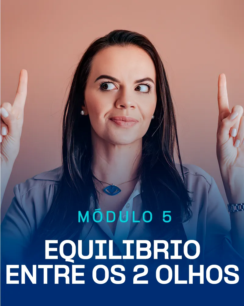 Módulo 5 - Equilíbrio entre os 2 Olhos