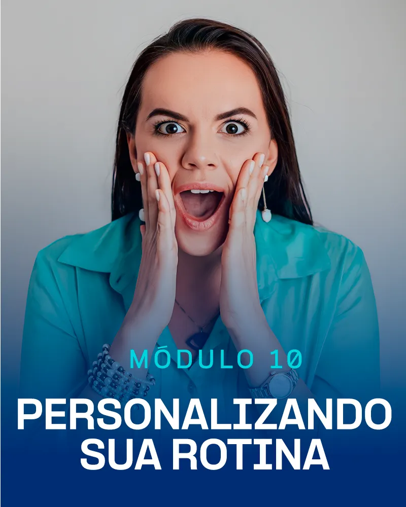 Módulo 10 - Personalizando sua Rotina